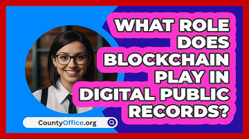 What Role Does Blockchain Play In Digital Public Records? - CountyOffice.org