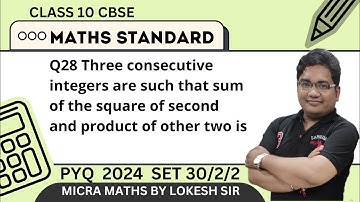 Q28 Three consecutive integers are such that sum of the square of second and product of other two is