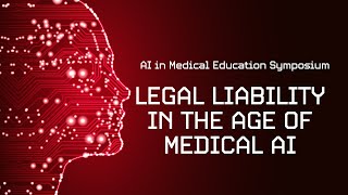 Legal Liability in the Age of Medical AI | AI in Medical Education Symposium