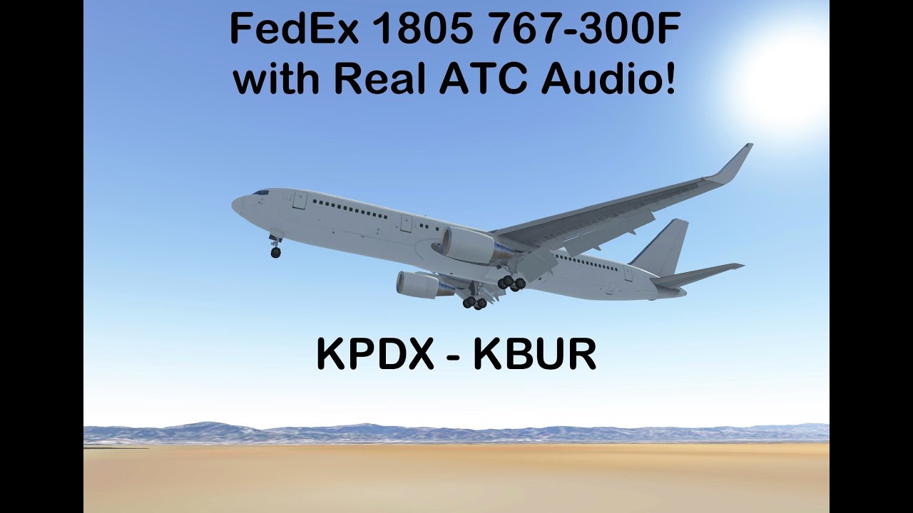 FedEx 767-300F Full Flight – Portland to Burbank with Real ATC Audio ...