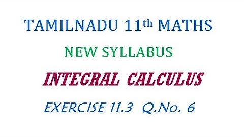 11th Maths New Syllabus | Exercise 11.3 Q.No. 6 | Integral Calculus