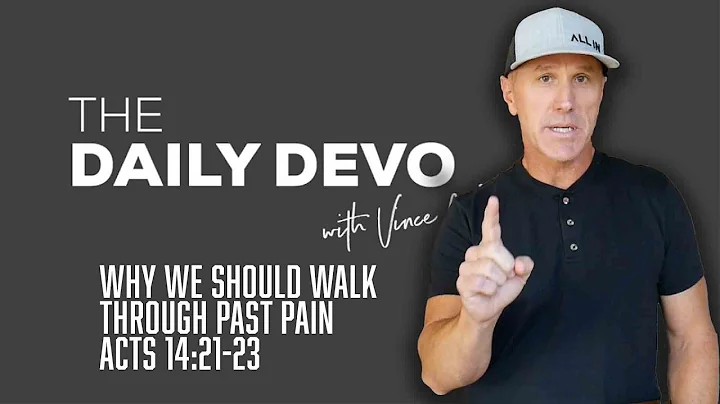 Why We Should Walk Through Past Pain | Devotional | Acts 14:21-23
