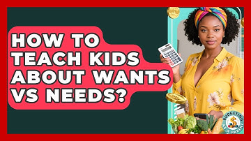 How To Teach Kids About Wants Vs Needs? | Budgeting as a Parent News