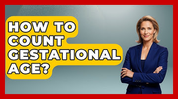 How To Count Gestational Age? - Women