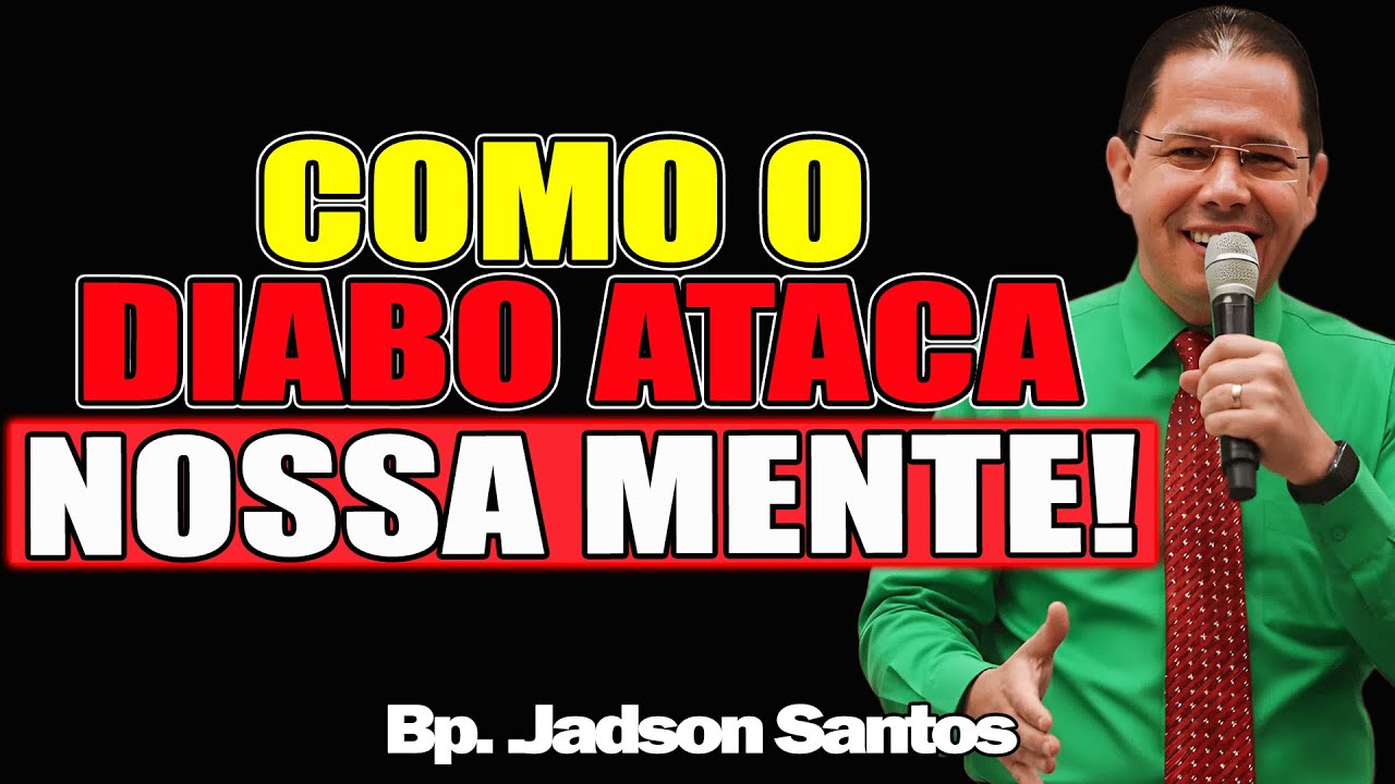 COMO O DIABO ATACA NOSSA MENTE! - Bispo Jadson Santos 2026
