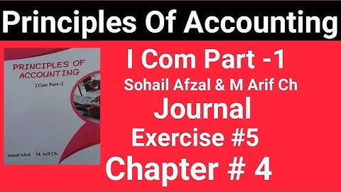 I com -1|Chap#4 Exe#5 |Principles of Accounting |Sohail Afzal & M Arif ch Book|Haqdar ahmad Official