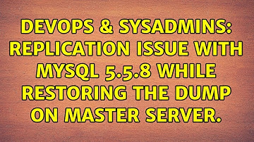 DevOps & SysAdmins: Replication issue with mysql 5.5.8 while restoring the dump on master server.
