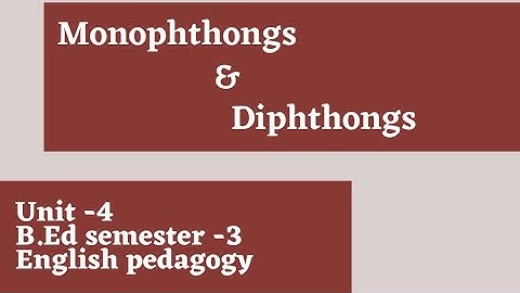 Monophthongs & Diphthongs || Unit -4 || English pedagogy