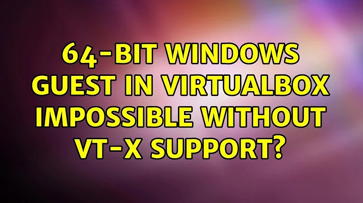 64-bit Windows guest in VirtualBox impossible without VT-x support? (2 Solutions!!)