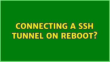 Ubuntu: connecting a SSH tunnel on reboot? (2 Solutions!!)