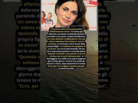 Video Rossella Brescia: Con lAlzheimer ho perso mio padre prima che morisse