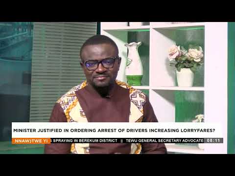 Minister Justified on ordering the arrest of drivers increasing lorry fares - Nnawotwe Yi on Adom TV