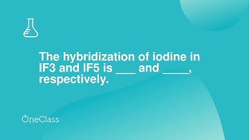 The hybridization of iodine in IF3 and IF5 is ___ and ____, respectively