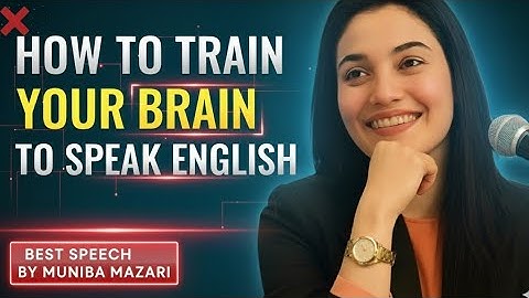 How to Train Your Brain to Speak English Automatically | Motivational Speech by Muniba Mazari