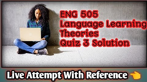 ENG505-Languge Learning Theories Quiz 3 Solution | Live attempt with reference 👩‍💻.