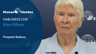 Hablamos con sister Mary Killeen - Proyecto Mukuru | Manos Unidas