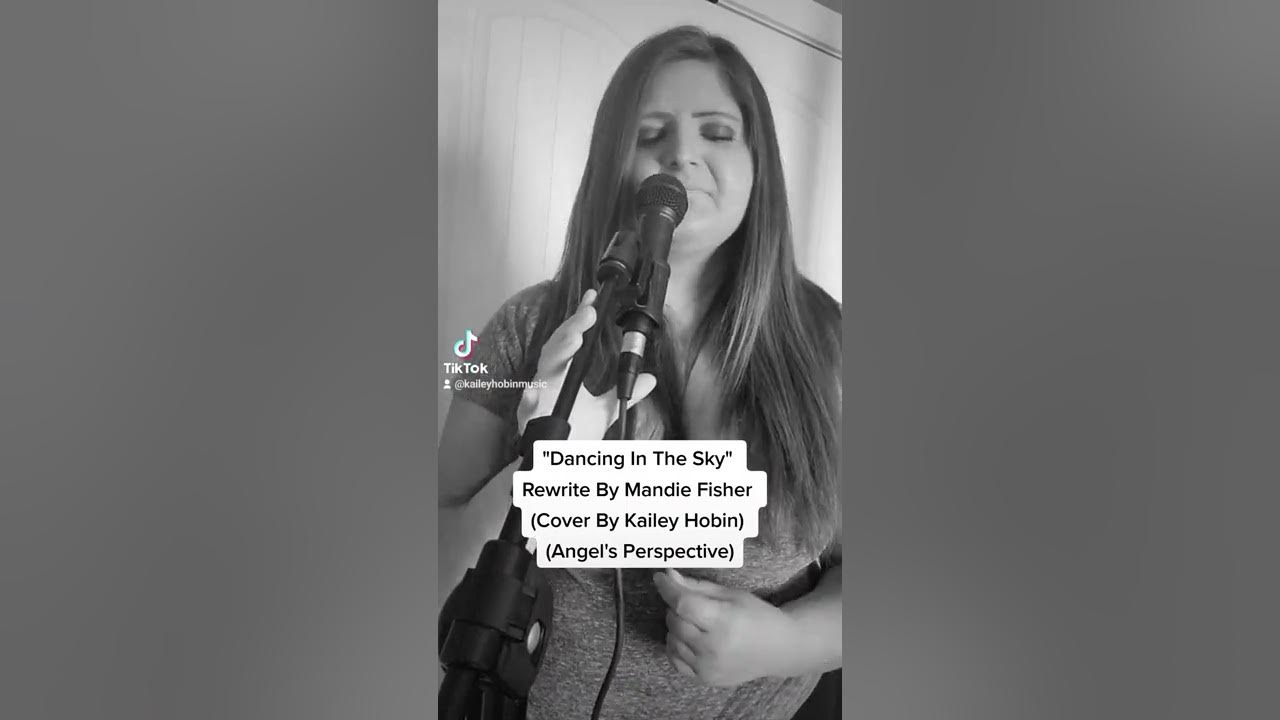Dancing In The Sky Rewrite From Angels Perspective "Dancing In The Sky" Rewrite By Mandie Fisher (Cover By Kailey Hobin