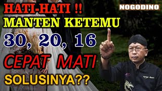 HATI-HATI MANTEN KETEMU 30 20 16, CEPAT MATI, SOLUSINYA ?? [NOGODINO] - 19 JUNI 2021