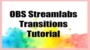 Streamlabs OBS Scene Transitions Tutorial