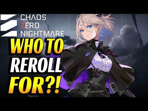 WHO IS THE BEST CHARACTER TO REROLL FOR IN Chaos Zero Nightmare?!