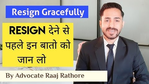 How to Resign Gracefully, Tips and Strategies ; By Advocate Raaj Rathore