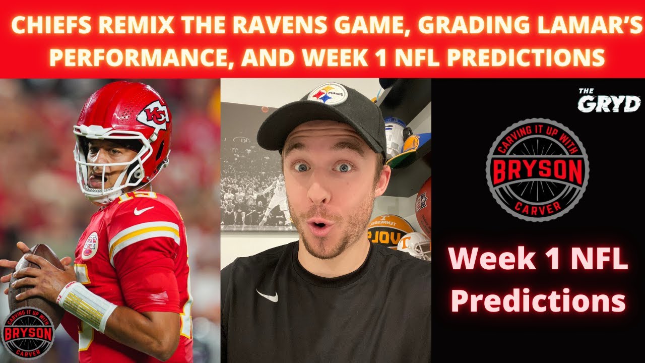 Chiefs Remix the Ravens Game, Grading Lamar’s Performance, and Week 1 NFL Predictions Chiefs Remix the Ravens Game, Grading Lamar’s Performance, and Week 1 NFL Predictions
