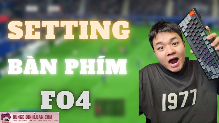 Hướng dẫn chỉnh bàn phím fifa 19 năm 2024