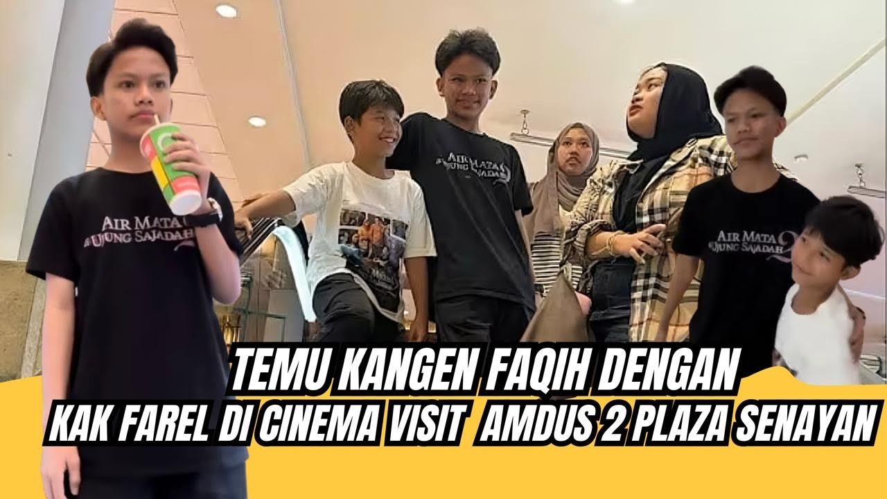 TEMU KANGEN FAQIH DENGAN KAK FAREL DI CINEMA VISIT AMDUS 2 PLAZA SENAYAN