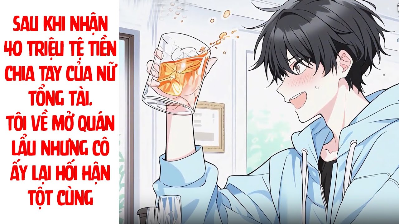 FULL Nữ tổng tài chi 40 triệu để chia tay tôi - Nhưng khi tôi quen người khác thì cô lại hối hận