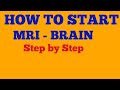 How to start mri brain step by step