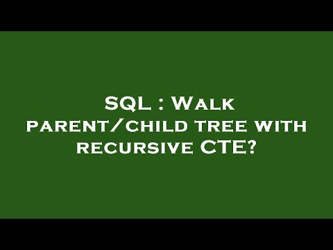 SQL : Walk parent/child tree with recursive CTE?