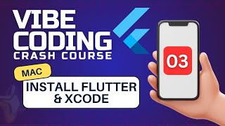 Mobile Apps Vibe Coding Course #3 (Mac - Install Flutter & Xcode)