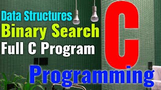Full C Program of Binary Search in Data Structures | Find Key Element In Arrays