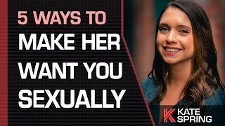 The Top 5 Ways To Make Her Want You SEXUALLY