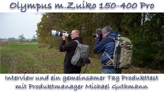 Olympus m-zuiko 150-400 Pro Supertele - Objektiv (1 Tag mit Olympus Produktmanager Michael Guthmann)