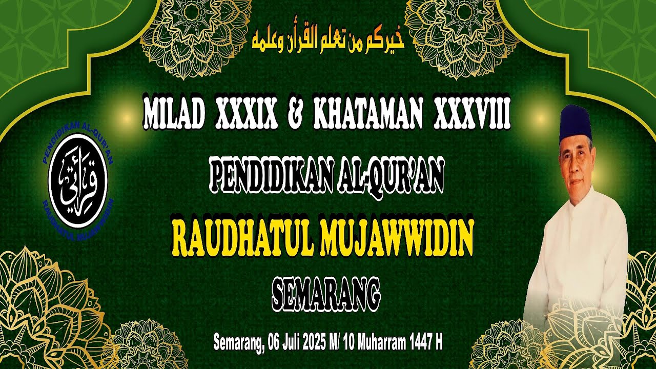 MILAD XXXIX & KHATAMAN XXXVIII PENDIDIKAN AL-QURAN RAUDHATUL MUJAWWIDIN KOTA SEMARANG, 06 JULI 2025