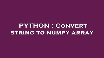 PYTHON : Convert string to numpy array