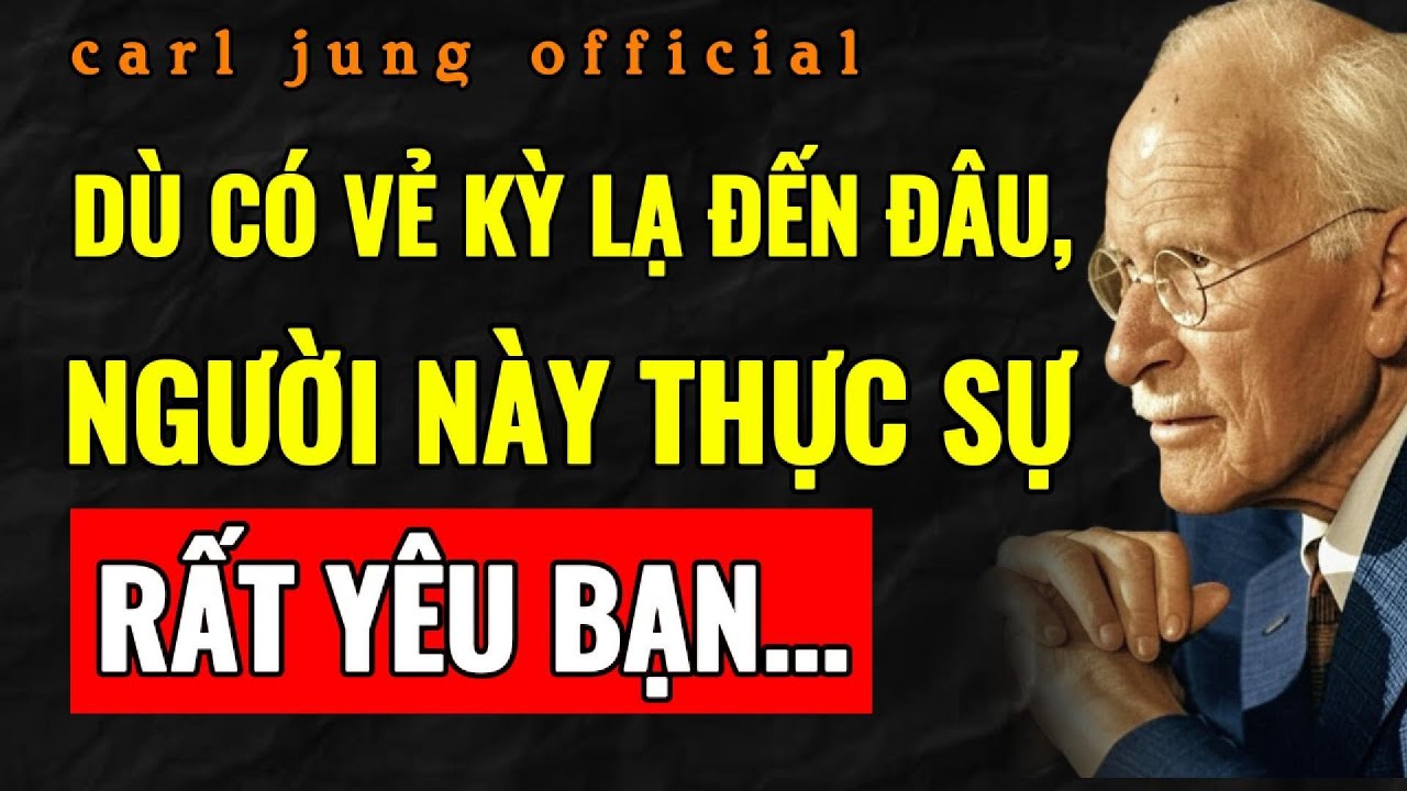 NGƯỜI NÀY THẬT SỰ YÊU BẠN. ĐỪNG NGHI NGỜ ĐIỀU ĐÓ | Carl Jung