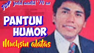 PANTUN HUMOR - Mukhsin Alatas - Top jadul 70 an - Musik video lirik