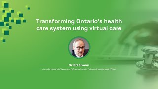 Transforming Ontario’s health care system using virtual care