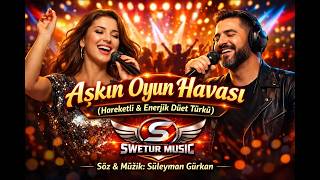 Aşkın Oyun Havası - Swetur (Hareketli & Enerjik Düet Türkü) Yeni Hit 2026
