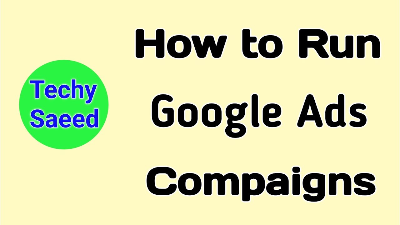 How to Run Google Ads Campaign For Business | Techy Saeed - YouTube