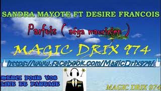 Video thumbnail of "SANDRA MAYOTTE FT DÉSIRE FRANÇOIS -  Parfois ( séga mauricien )  BY MAGIC DRIX 974"