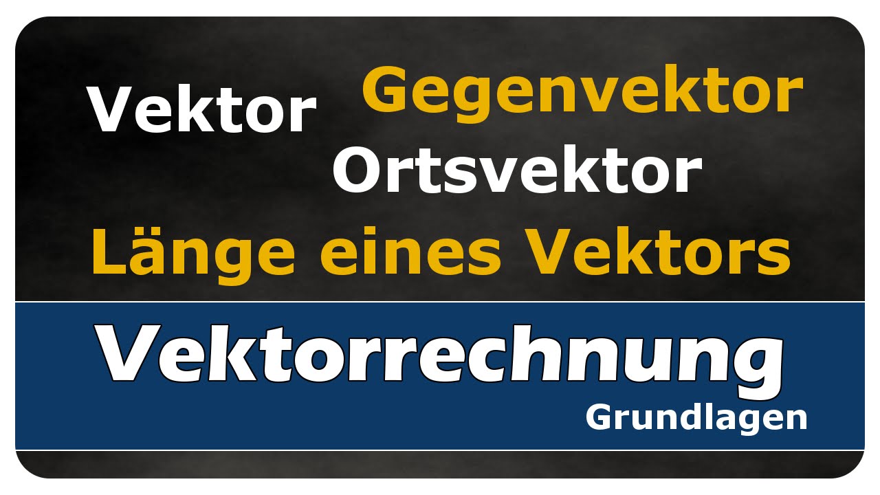 Vorschaubild zum Lernvideo "Vektor, Gegenvektor, Ortsvektor und Länge eines Vektors - einfach und anschaulich erklärt"