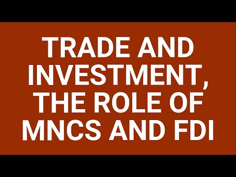 Trade and investment, the role of MNCs and FDI