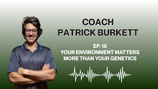 EP 18 - Your Environment Matters More Than Your Genetics