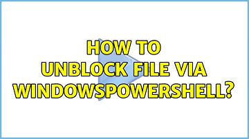 How to unblock file via WindowsPowerShell?