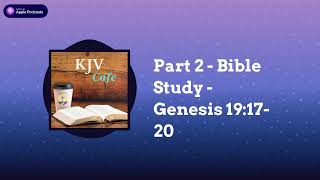 Part 2 - Bible Study - Genesis 19:17-20 | KJV Cafe