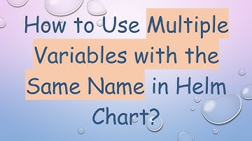 How to Use Multiple Variables with the Same Name in Helm Chart?