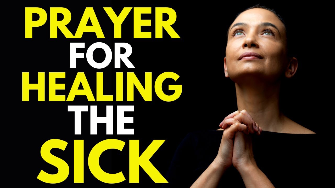 PRAYER FOR HEALING THE SICK LET'S PRAY FOR YOUR SUPERNATURAL HEALING